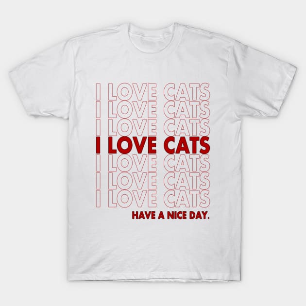 I LOVE CATS - HAVE A NICE DAY T-Shirt by nedroma1999